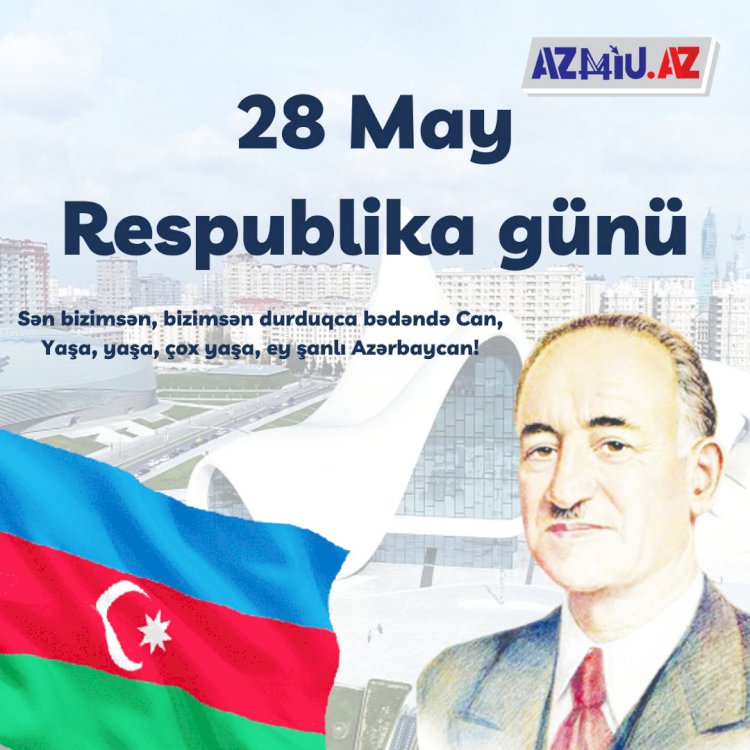 Azərbaycan tarixinin şərəf və qürur günü: 28 May