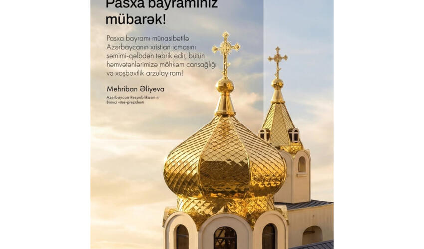 Birinci vitse-prezident Mehriban Əliyeva Müqəddəs Pasxa bayramı ilə bağlı paylaşım edib