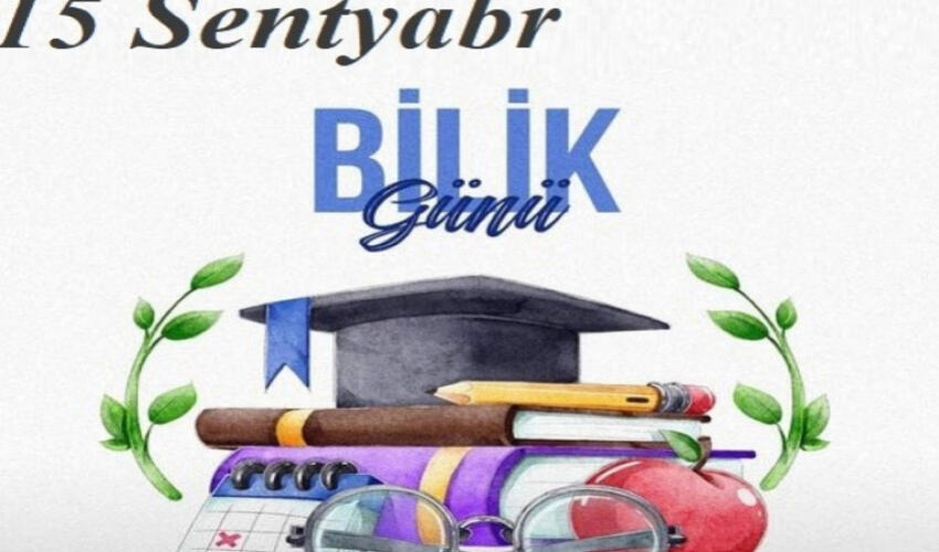 Sentyabrın 15-i Azərbaycanda Bilik Günüdür