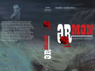 Mahir Qabiloğlunun “Ərmən-Şuşanikin sevgisi” kitabı çap olunub